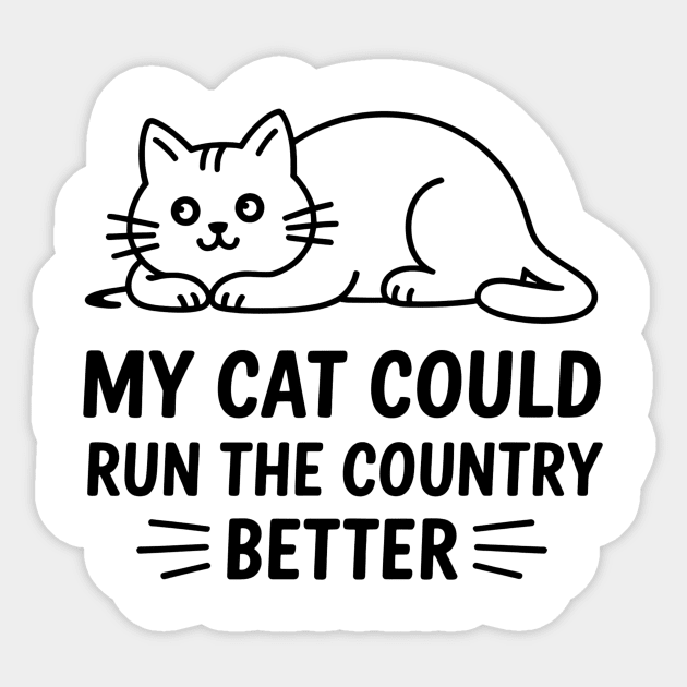 My-Cat-Could-Run-The-Country-Better Sticker by ArtistTee ⭐⭐⭐⭐⭐